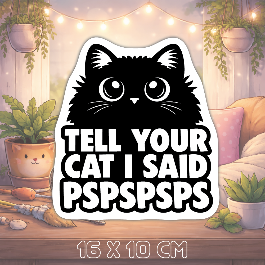Tell Your Cat I Said PSPSPSPS